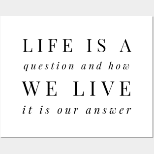 life is a question and how we live it is our answer Posters and Art